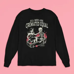 All Men Are Cremated Equal Long Sleeve Shirt