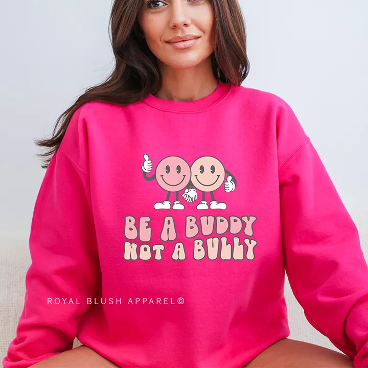 Be A Buddy Not A Bully Sweatshirt